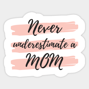 Never Underestimate A Mom! Funny Mom Life Quote. Sticker